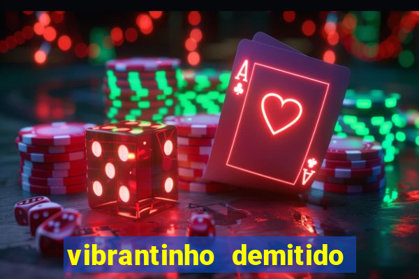 vibrantinho demitido do alterosa esporte